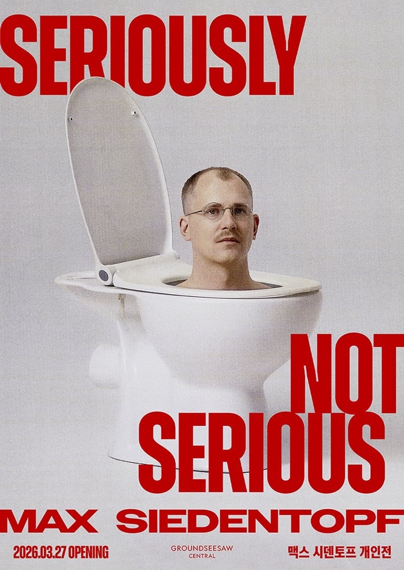 SERIOUSLY NOT SERIOUS 맥스 시덴토프 개인전